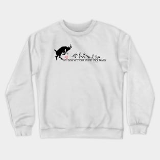 My Crazy Goat Ate your Stupid Stick Family Crewneck Sweatshirt